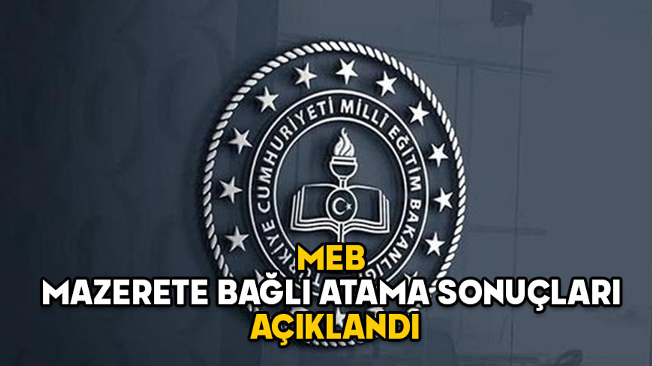 MEB MAZERETE BAĞLI ATAMA SONUÇLARI 2025: MEBBİS il içi ve il dışı atama sonuçları açıklandı