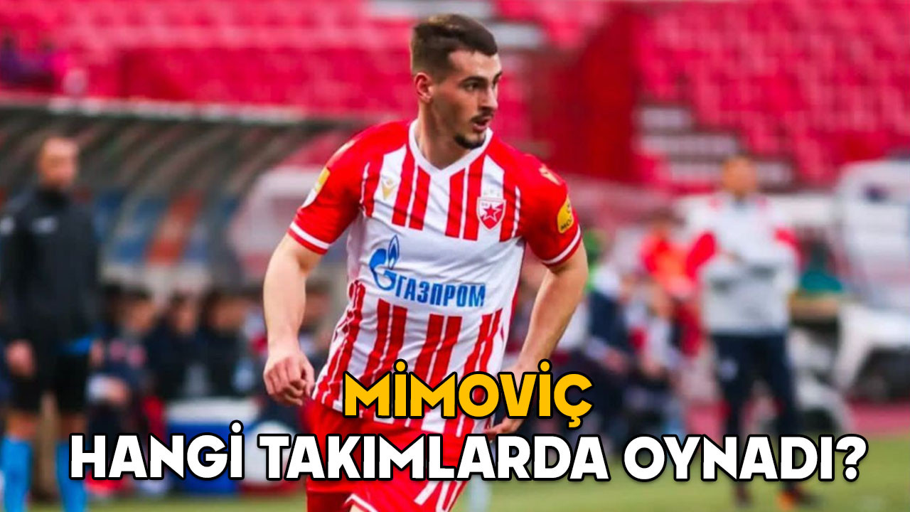 MİMOVİÇ KİMDİR, KAÇ YAŞINDA VE NERELİ? Fenerbahçe’nin yeni transferi Ognjen Mimoviç hangi takımlarda oynadı?