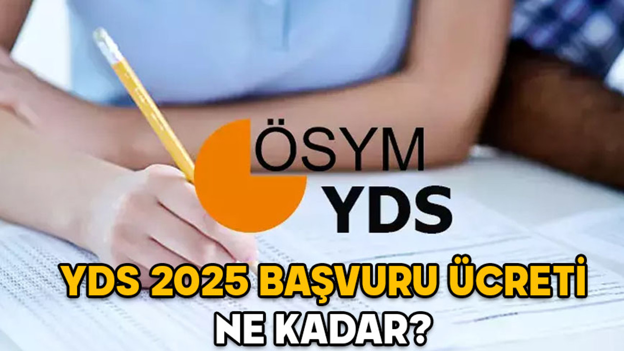 YDS BAŞVURU ÜCRETİ 2025: YDS 2025/1 başvuruları ne zaman bitecek, başvuru ücreti ne kadar?
