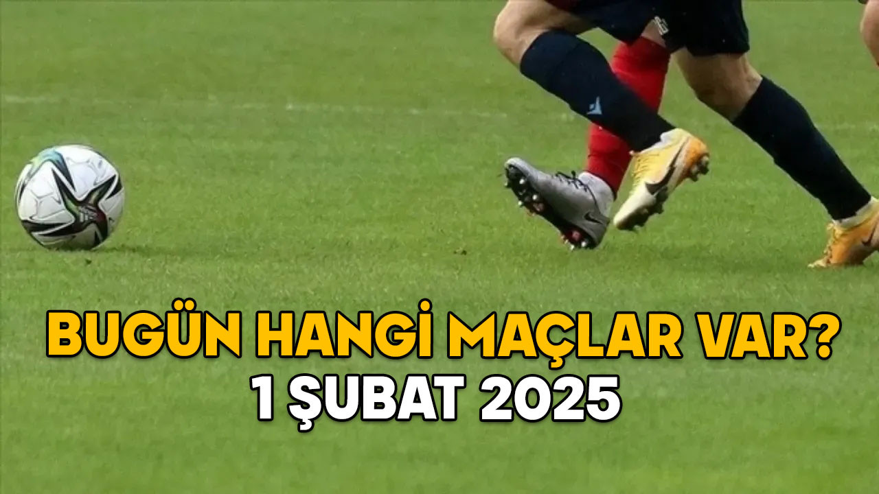 BUGÜN HANGİ MAÇLAR VAR? 1 ŞUBAT 2025 Süper Lig, 1. Lig, Premier Lig, LaLiga maçları saat kaçta?