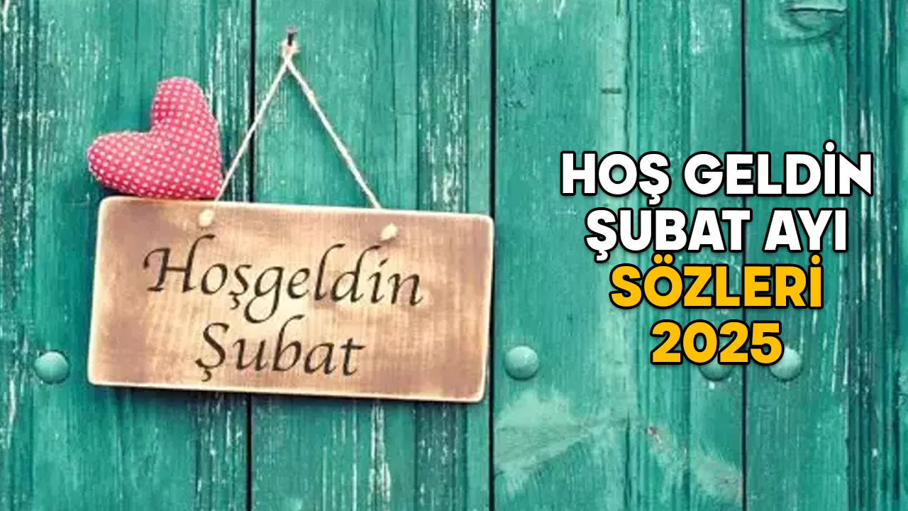HOŞ GELDİN ŞUBAT AYI SÖZLERİ 2025: Sevgi dolu, sıcacık, anlamlı resimli ve yazılı Şubat ayı sözleri ve mesajları