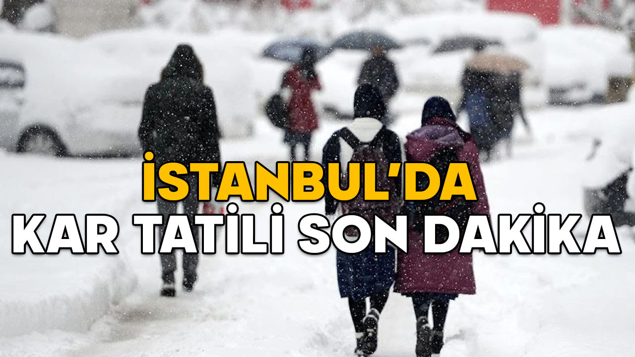 İSTANBUL’DA KAR TATİLİ SON DAKİKA! 11 Şubat İstanbul’da hangi ilçelerde okullar tatil edildi?