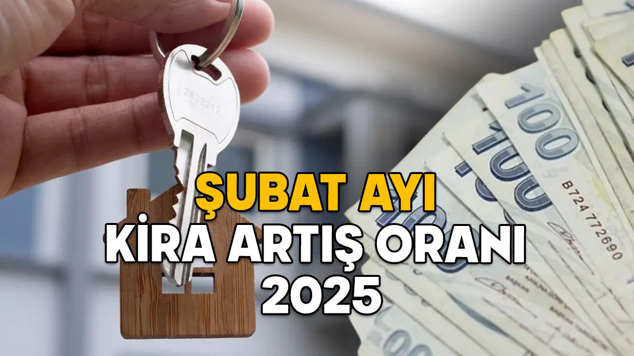 ŞUBAT AYI KİRA ARTIŞ ORANI 2025: Şubat ayında kiralara ne kadar zam yapılacak, belli oldu mu?