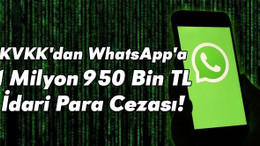 KVKK'dan WhatsApp'a 1 milyon 950 bin TL idari para cezası