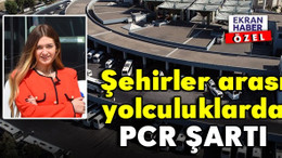 Şehirler Arası Yolculuklarda PCR Şartı