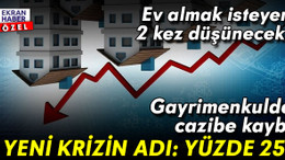 Ev satışına 'yüzde 25' freni: Ev almak isteyen 2 kez düşünecek