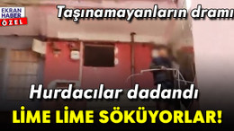 Taşınamayanların dramı: Hurdacılar dadandı: Lime lime söküyorlar!