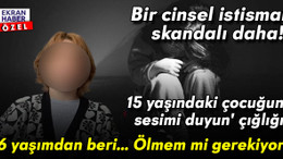 Bir cinsel istismar skandalı daha! 15 yaşındaki çocuğun 'sesimi duyun' çığlığı: '6 yaşımdan beri... Ölmem mi gerekiyor'