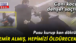 Cani koca pusu kurup kan döktü: ‘Komutandan emir almış, hepimizi öldürecek’
