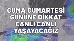 İstanbullular Cuma ve cumartesi gününe dikkat. Yola çıktı geliyor. Canlı canlı yaşayacağız