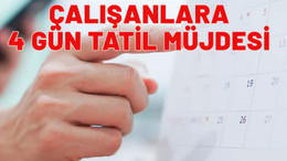 Çalışanlar müjde. 4 gün izin yapabileceksiniz. Geri sayım başladı