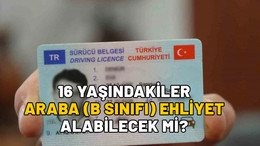 EHLİYET YAŞI DÜŞTÜ MÜ? 16 yaşındakiler araba (B sınıfı) ehliyeti alabilecek mi?