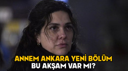 ANNEM ANKARA YENİ BÖLÜM BU AKŞAM VAR MI? 22 Ocak 2025 Kanal D yayın akışı