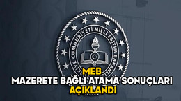 MEB MAZERETE BAĞLI ATAMA SONUÇLARI 2025: MEBBİS il içi ve il dışı atama sonuçları açıklandı