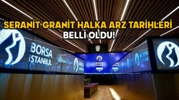 SERANİT GRANİT HALKA ARZ TARİHLERİ BELLİ OLDU! Seranit Granit (SERNT) kaç lot verir, hisse fiyatı ne kadar?