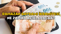 RAMAZAN BAYRAMI İKRAMİYESİ NE ZAMAN AÇIKLANACAK? Emekli bayram ikramiyesi ne kadar olur?
