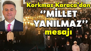 Korkmaz Karaca'dan 'Millet yanılmaz' mesajı!