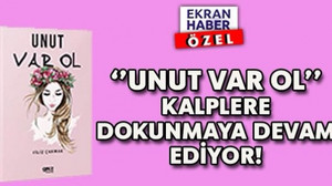 ‘’UNUT VAR OL’’ KALPLERE DOKUNMAYA DEVAM EDİYOR!