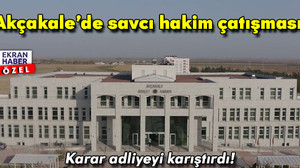 Akçakale’de hakim-savcı çatışması!