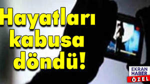 Tehdit, şantaj, iftira... Hayatları kabusa döndü!