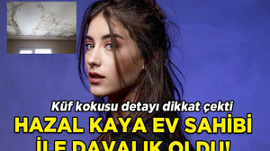 Ünlü oyuncu Hazal Kaya ev sahibi ile mahkemelik oldu: 'Küf kokusu' detayı