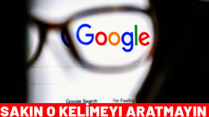 Başınız belaya girmesin istiyorsanız Google'da sakın bu kelimeyi aratmayın!