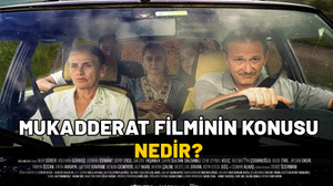 MUKADDERAT FİLMİNİN KONUSU NEDİR? Mukadderat oyuncuları kimler?