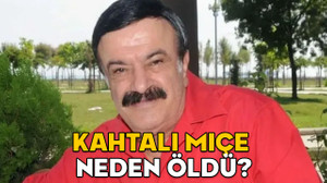 KAHTALI MIÇE ÖLDÜ MÜ NEDEN ÖLDÜ, HASTALIĞI NEYDİ? Kahtalı Mıçe kimdir, asıl adı nedir, nerelidir? Cenazesi ne zaman?