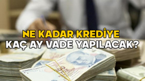 Kredi limitleri değişti! İhtiyaç kredisi vadeleri güncellendi (Ne kadar krediye kaç ay vade yapılacak?)