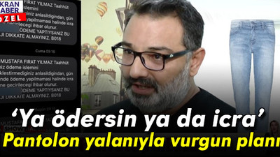 ‘Pantolon aldın’ yalanıyla vurgun planı: Ya ödersin ya da icra…