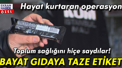 Hayat kurtaran operasyon! Toplum sağlığını hiçe saydılar: Bayat gıdaya taze etiket