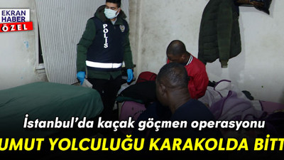 İstanbul’da kaçak göçmen operasyonu: Umut yolculuğu karakolda bitti