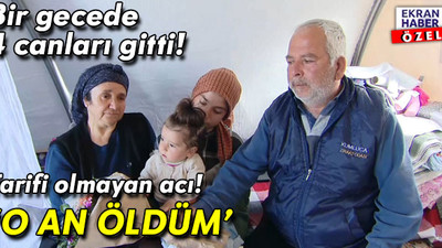 Tarifi olmayan acı! Bir gecede 4 canını kaybeden ailenin sözleri yürek burktu: 'O an öldüm'