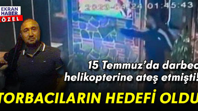 15 Temmuz’da darbeci helikopterine ateş etmişti! Uyuşturucu satıcılarının hedefi oldu