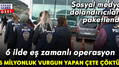 Balıkesir merkezli 6 ilde dolandırıcılık operasyonu: Sosyal medyadan 5 milyon liralık vurgun yapan çete çökertildi
