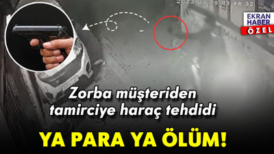 Bedava tamir, tehdit, haraç! Müşteri zorba çıktı: Ya para ya ölüm!
