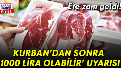 Ete zam geldi! Kurban’dan sonra ‘1000 lira olabilir’ uyarısı