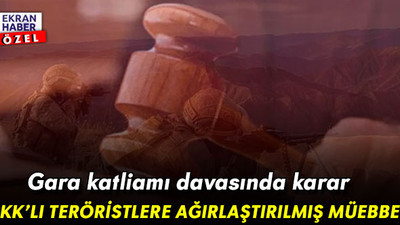 Gara katliamı davasında karar çıktı: PKK’lı teröristlere ağırlaştırılmış müebbet