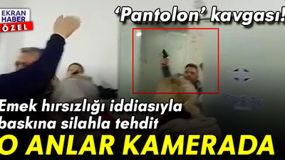 ‘Pantolon’ kavgası! Emek hırsızlığı iddiasıyla baskına silahla tehdit: O anlar kamerada