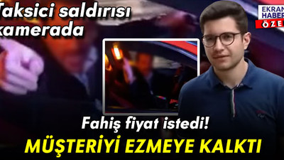 Taksici saldırısı kamerada: Fahiş fiyat istedi! Müşteriyi ezmeye kalktı