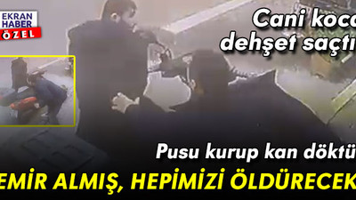 Cani koca pusu kurup kan döktü: ‘Komutandan emir almış, hepimizi öldürecek’