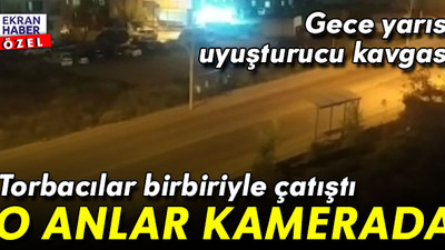 Gece yarısı uyuşturucu kavgası: Torbacılar birbiriyle çatıştı! O anlar kamerada