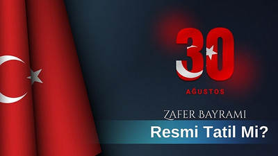 30 Ağustos Resmi Tatil Mi? 30 Ağustos Zafer Bayramı hangi güne denk geliyor?