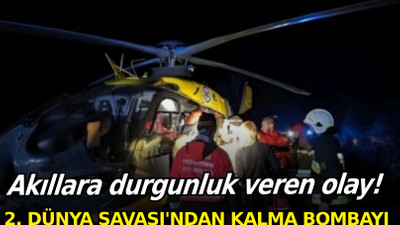 Akıllara durgunluk veren olay! 2. Dünya Savaşı'ndan kalma bombayı ateşe attılar