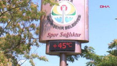 Yer Adana: Termometreler 45 dereceyi gösterdi!