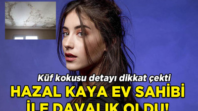 Ünlü oyuncu Hazal Kaya ev sahibi ile mahkemelik oldu: 'Küf kokusu' detayı