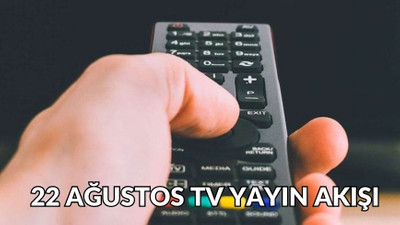 22 Ağustos Perşembe TV yayın akışı! NOW, Star, TV8, Kanal D, Show TV, ATV ve TRT 1'de hangi diziler yayınlanacak?