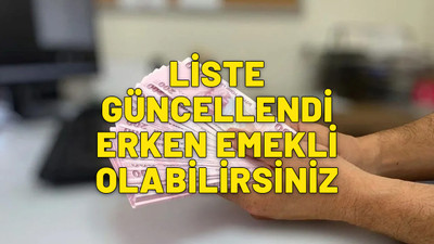 Erken emekli olabilirsiniz. SGK listeyi güncelledi