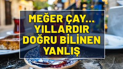 Meğer büyük bir hata yapıyormuşuz. Çayla ilgili bilinen en büyük yanlış. Zehir etkisi yaratıyor (ÇAY NASIL DEMLENİR?)