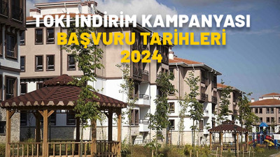 TOKİ İNDİRİM KAMPANYASI BAŞVURU TARİHLERİ 2024: TOKİ indirim kampanyası başvuru şartları neler?